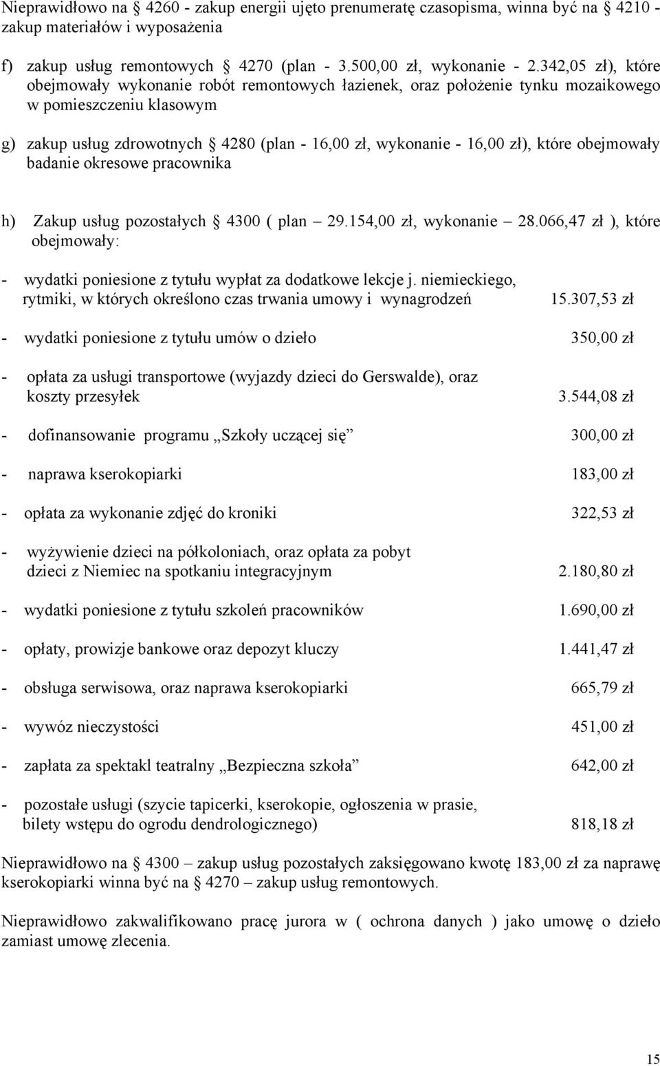 które obejmowały badanie okresowe pracownika h) Zakup usług pozostałych 4300 ( plan 29.154,00 zł, wykonanie 28.