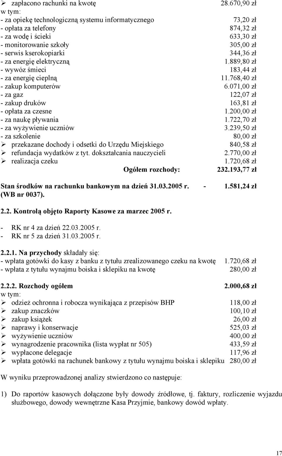 zł - za energię elektryczną 1.889,80 zł - wywóz śmieci 183,44 zł - za energię cieplną 11.768,40 zł - zakup komputerów 6.071,00 zł - za gaz 122,07 zł - zakup druków 163,81 zł - opłata za czesne 1.