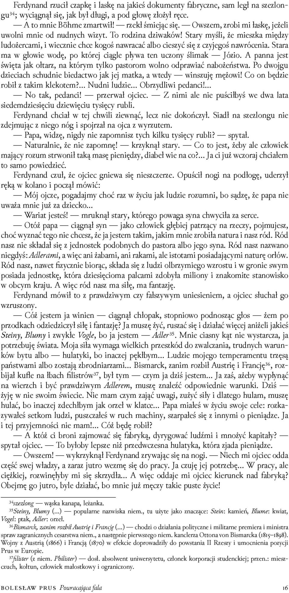 Stara ma w głowie wodę, po której ciągle pływa ten uczony ślimak Józio. A panna jest święta jak ołtarz, na którym tylko pastorom wolno odprawiać nabożeństwa.