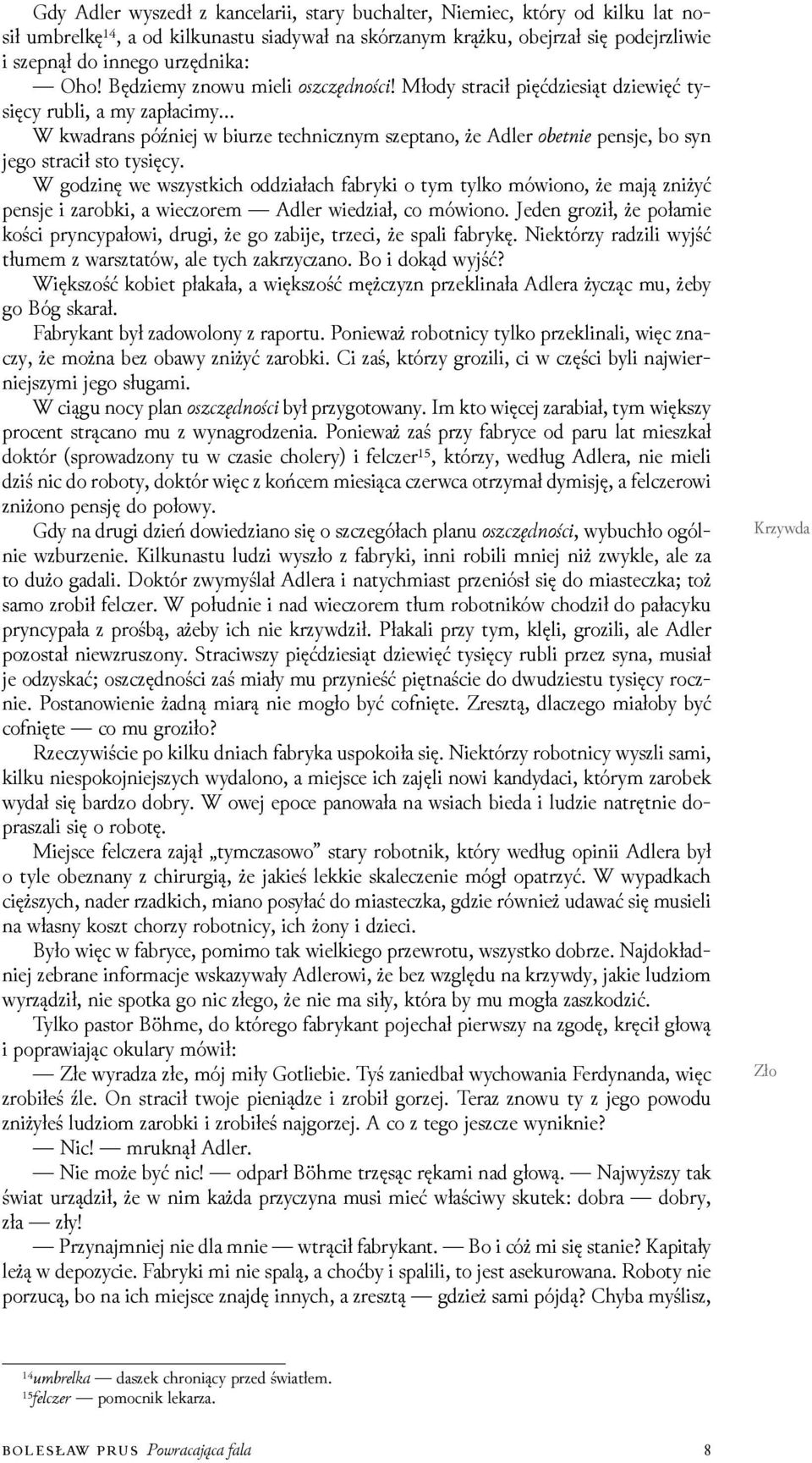 W goǳinę we wszystkich odǳiałach fabryki o tym tylko mówiono, że mają zniżyć pensje i zarobki, a wieczorem Adler wieǳiał, co mówiono.