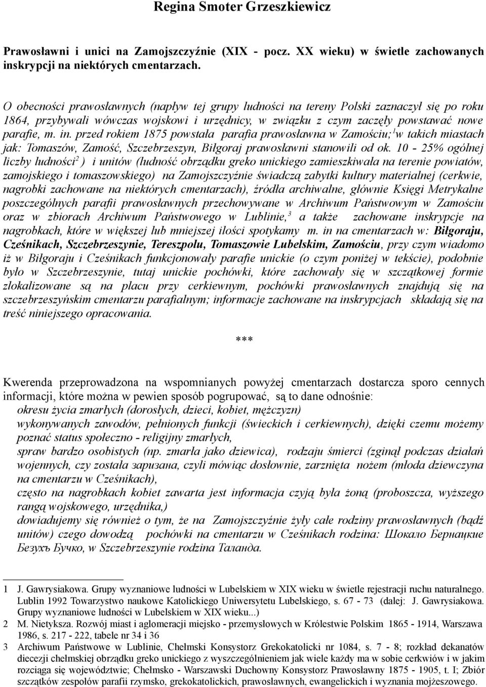 przed rokiem 1875 powstała parafia prawosławna w Zamościu; 1 w takich miastach jak: Tomaszów, Zamość, Szczebrzeszyn, Biłgoraj prawosławni stanowili od ok.