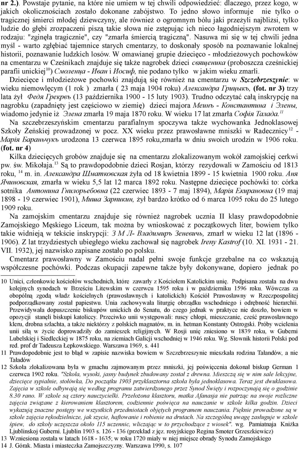 nieco łagodniejszym zwrotem w rodzaju: "zginęła tragicznie", czy "zmarła śmiercią tragiczną".