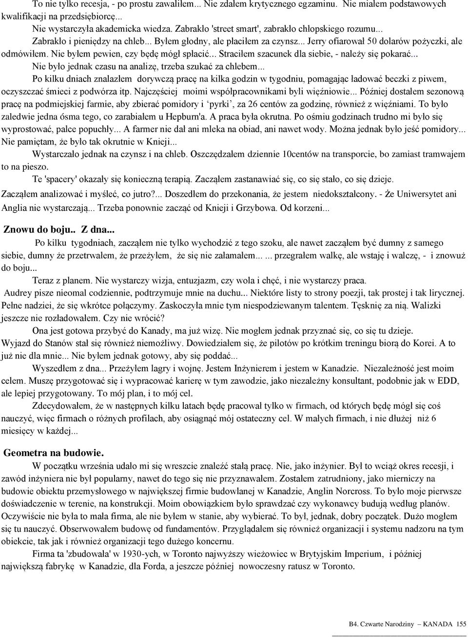 Nie byłem pewien, czy będę mógł spłacić... Straciłem szacunek dla siebie, - należy się pokarać... Nie było jednak czasu na analizę, trzeba szukać za chlebem.