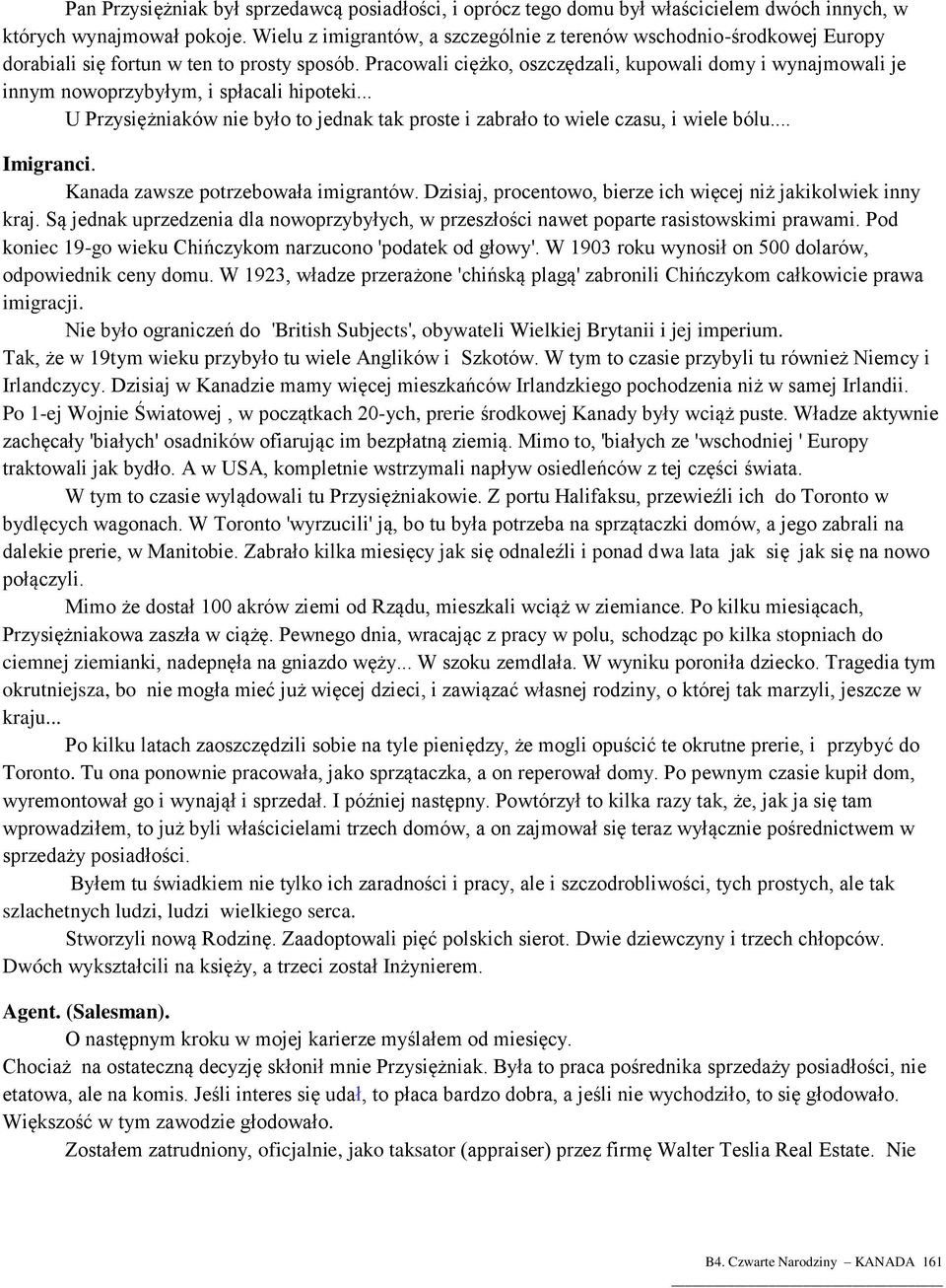 Pracowali ciężko, oszczędzali, kupowali domy i wynajmowali je innym nowoprzybyłym, i spłacali hipoteki... U Przysiężniaków nie było to jednak tak proste i zabrało to wiele czasu, i wiele bólu.