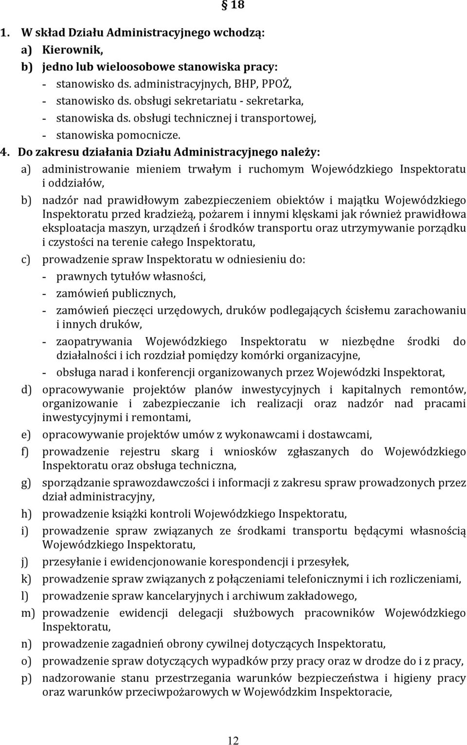 Do zakresu działania Działu Administracyjnego należy: a) administrowanie mieniem trwałym i ruchomym Wojewódzkiego Inspektoratu i oddziałów, b) nadzór nad prawidłowym zabezpieczeniem obiektów i