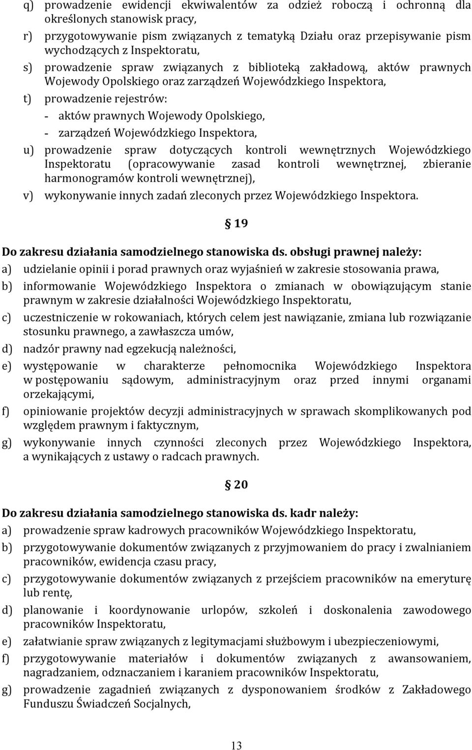 Opolskiego, - zarządzeń Wojewódzkiego Inspektora, u) prowadzenie spraw dotyczących kontroli wewnętrznych Wojewódzkiego Inspektoratu (opracowywanie zasad kontroli wewnętrznej, zbieranie harmonogramów