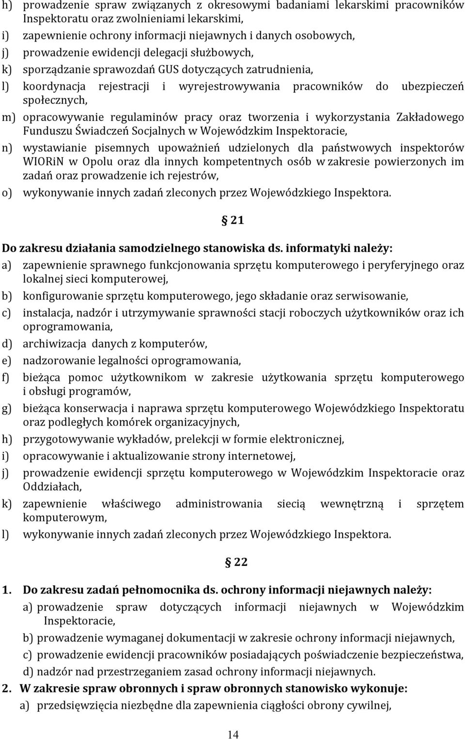 opracowywanie regulaminów pracy oraz tworzenia i wykorzystania Zakładowego Funduszu Świadczeń Socjalnych w Wojewódzkim Inspektoracie, n) wystawianie pisemnych upoważnień udzielonych dla państwowych