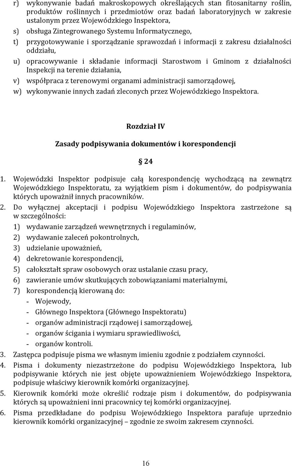 z działalności Inspekcji na terenie działania, v) współpraca z terenowymi organami administracji samorządowej, w) wykonywanie innych zadań zleconych przez Wojewódzkiego Inspektora.