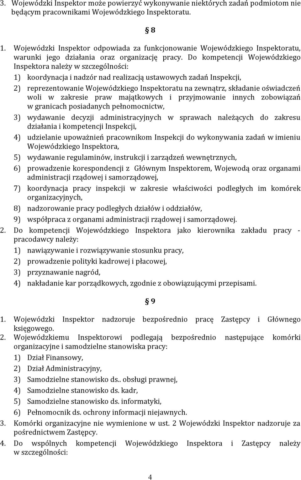 Do kompetencji Wojewódzkiego Inspektora należy w szczególności: 1) koordynacja i nadzór nad realizacją ustawowych zadań Inspekcji, 2) reprezentowanie Wojewódzkiego Inspektoratu na zewnątrz, składanie