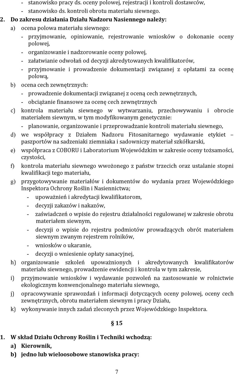 nadzorowanie oceny polowej, - załatwianie odwołań od decyzji akredytowanych kwalifikatorów, - przyjmowanie i prowadzenie dokumentacji związanej z opłatami za ocenę polową, b) ocena cech zewnętrznych: