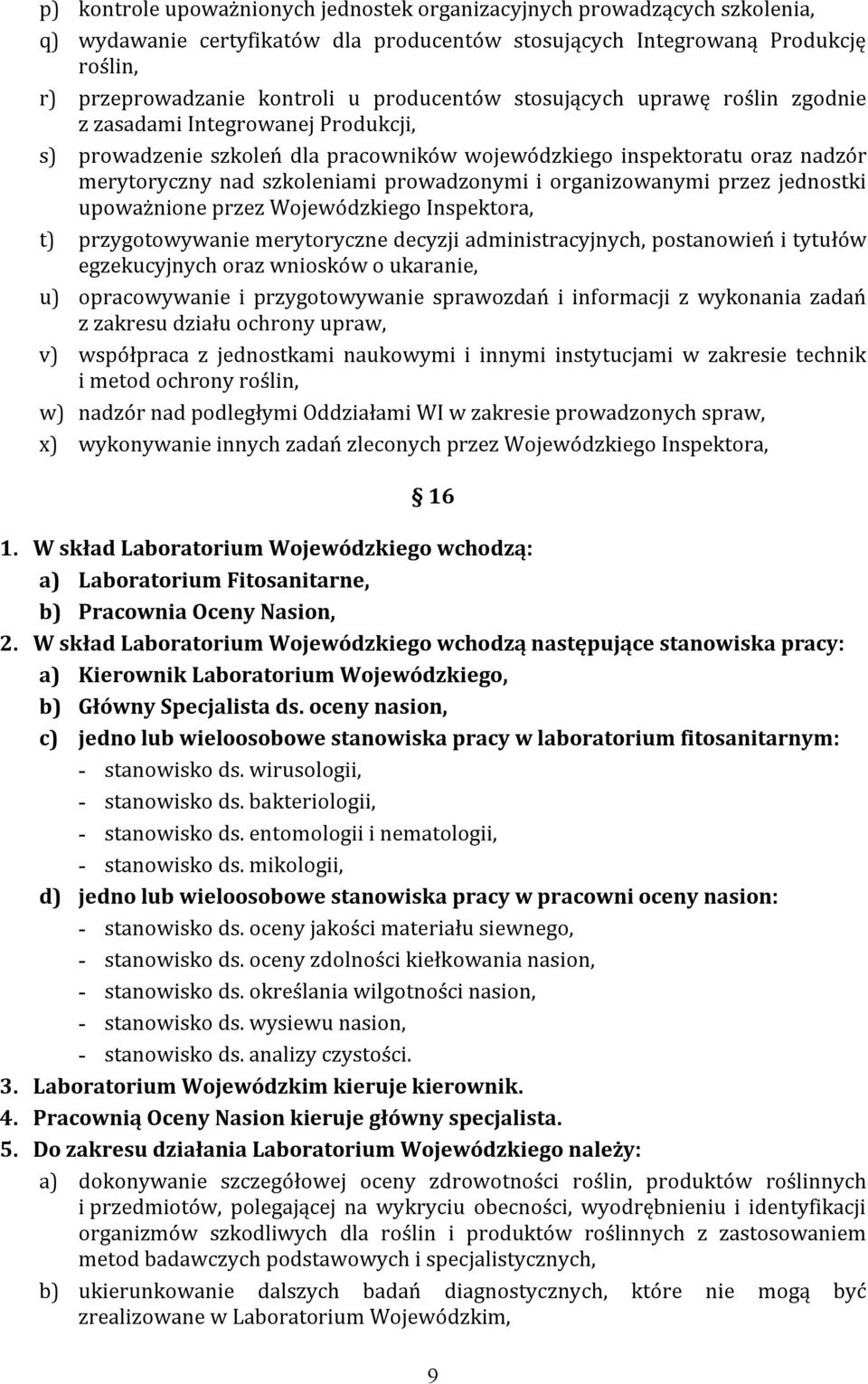 prowadzonymi i organizowanymi przez jednostki upoważnione przez Wojewódzkiego Inspektora, t) przygotowywanie merytoryczne decyzji administracyjnych, postanowień i tytułów egzekucyjnych oraz wniosków