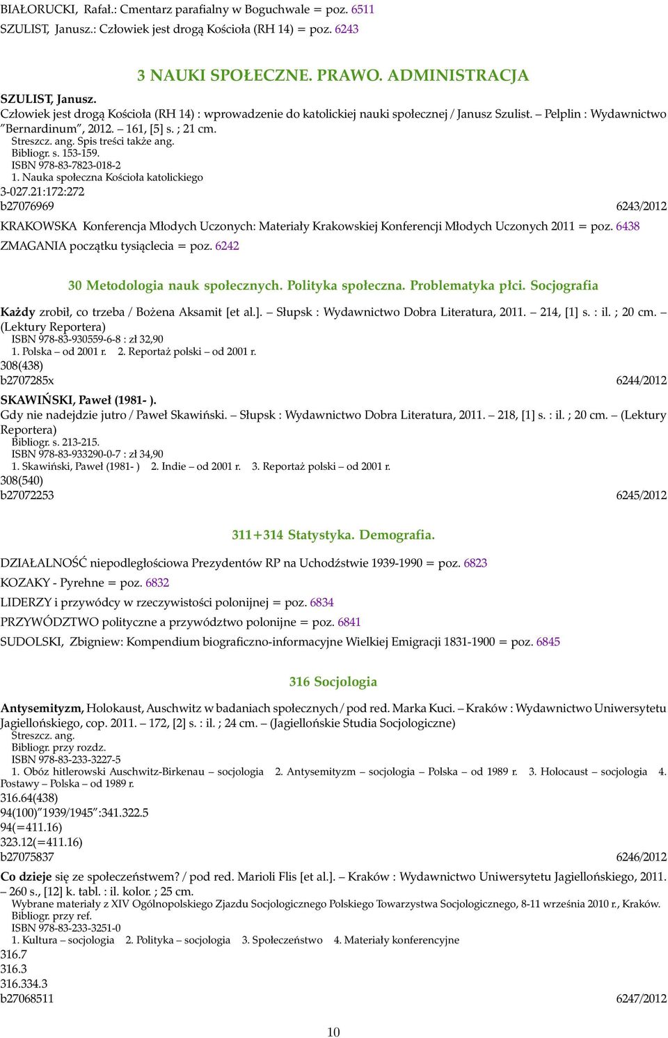 Spis treści także ang. Bibliogr. s. 153-159. ISBN 978-83-7823-018-2 1. Nauka społeczna Kościoła katolickiego 3-027.