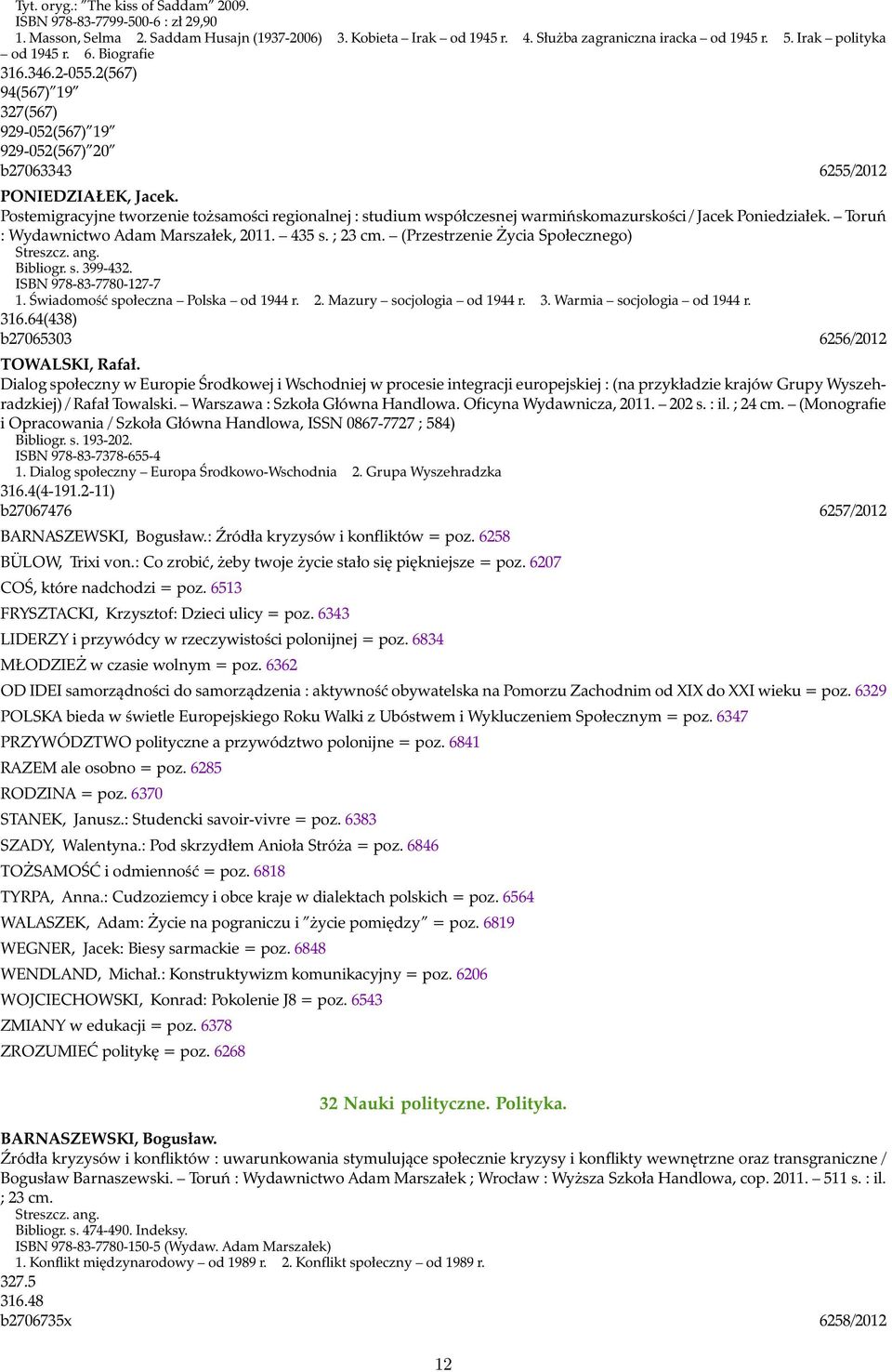 Postemigracyjne tworzenie tożsamości regionalnej : studium współczesnej warmińskomazurskości / Jacek Poniedziałek. Toruń : Wydawnictwo Adam Marszałek, 2011. 435 s. ; 23 cm.