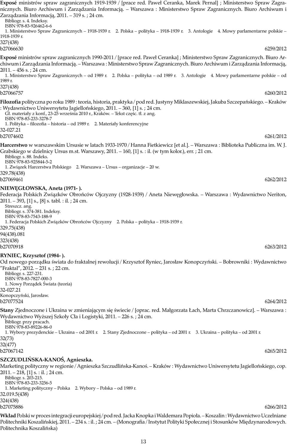 Ministerstwo Spraw Zagranicznych 1918-1939 r. 2. Polska polityka 1918-1939 r. 3. Antologie 4. Mowy parlamentarne polskie 1918-1939 r.