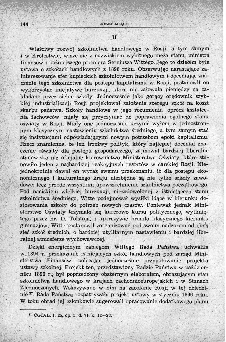 Obserwując narastające zainteresowanie sfer kupieckich szkolnictwem handlowym i doceniając znaczenie tego szkolnictwa dla postępu kapitalizmu w Rosji, postanowił on wykorzystać inicjatywę burżuazji,