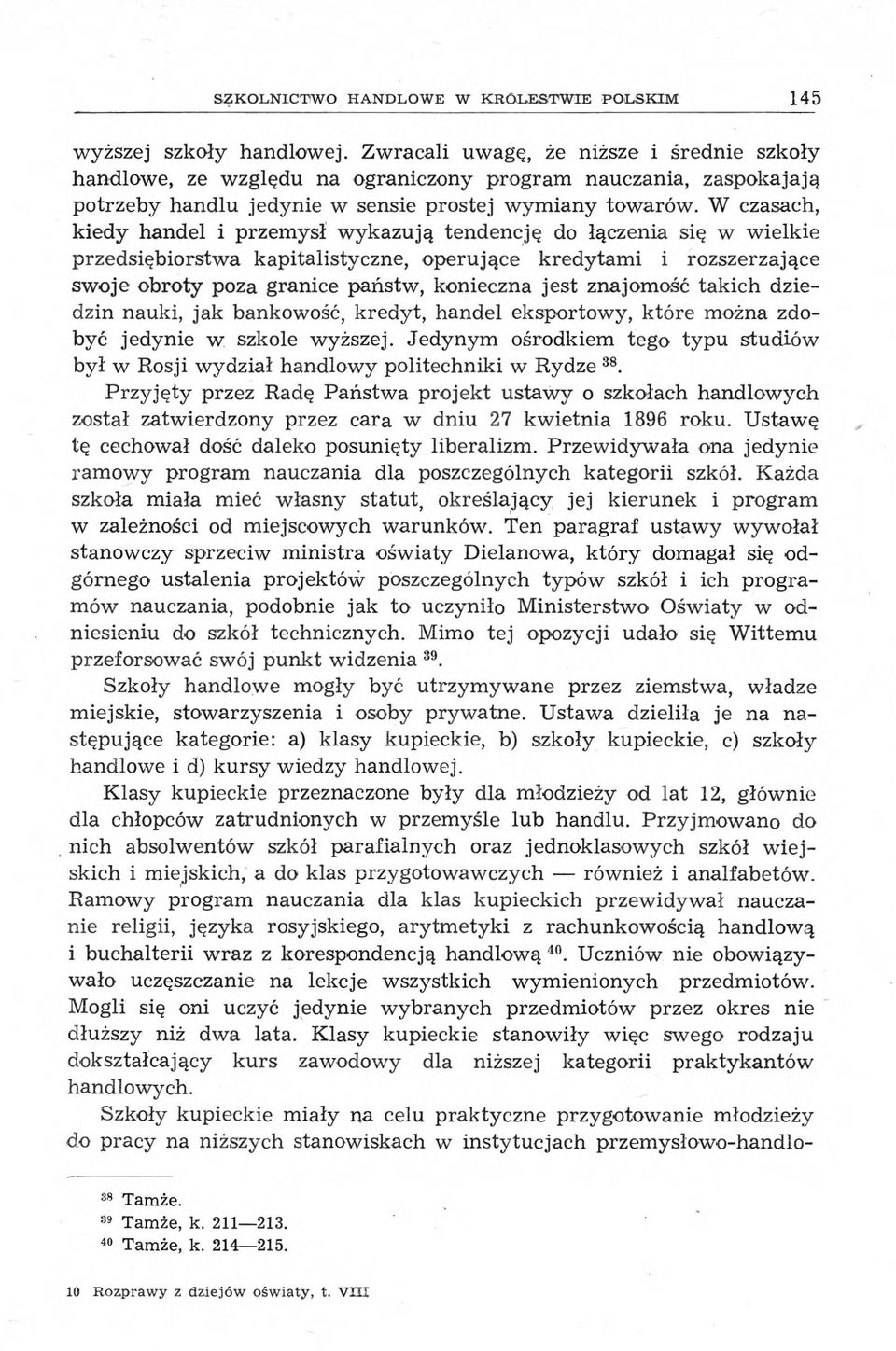 W czasach, kiedy handel i przemysł wykazują tendencję do łączenia się w wielkie przedsiębiorstwa kapitalistyczne, operujące kredytami i rozszerzające swoje obroty poza granice państw, konieczna jest