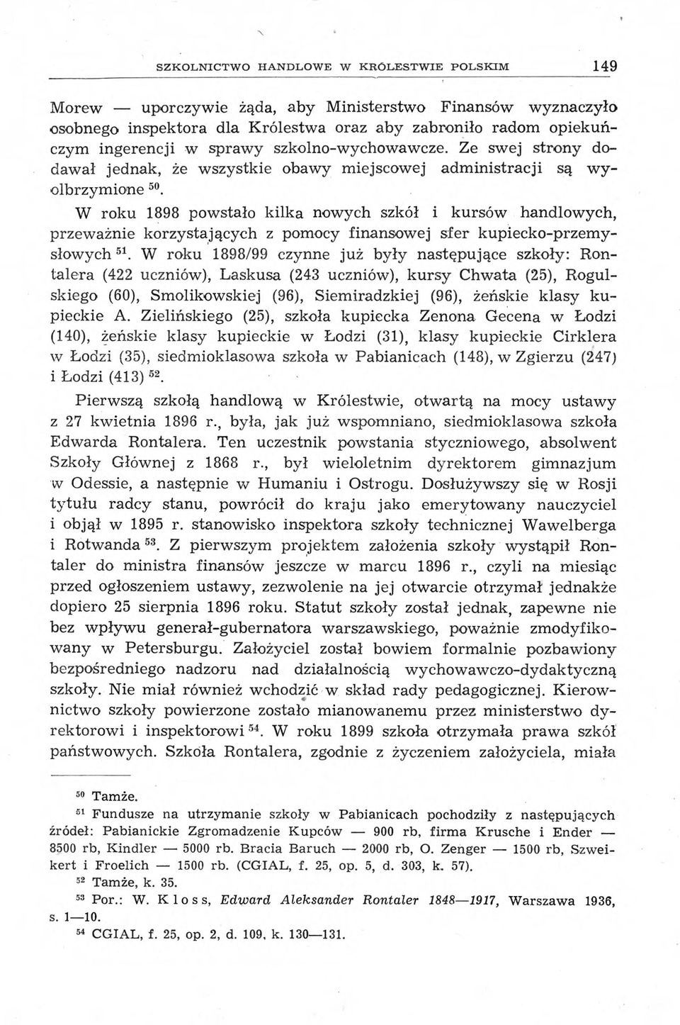 W roku 1898 powstało kilka nowych szkół i kursów handlowych, przeważnie korzystających z pomocy finansowej sfer kupiecko-przemysłowych51.