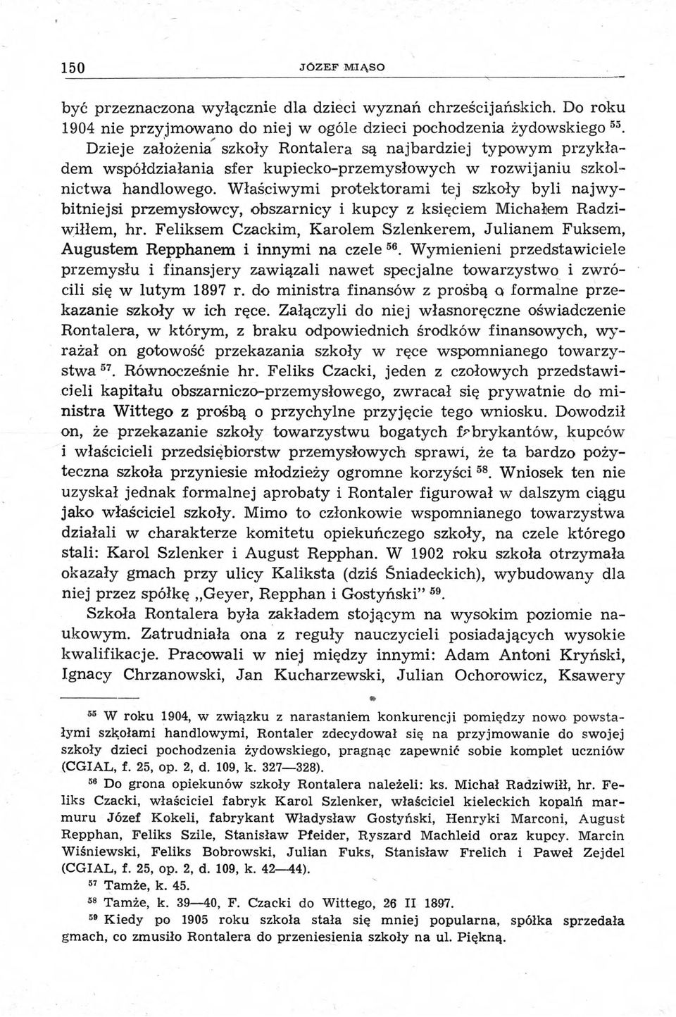 Właściwymi protektorami tej szkoły byli najwybitniejsi przemysłowcy, obszarnicy i kupcy z księciem Michałem Radziwiłłem, hr.