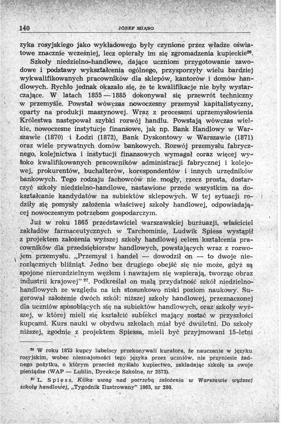 Rychło jednak okazało się, że te kwalifikacje nie były wystarczające. W latach 1855 1885 dokonywał się przewrót techniczny w przemyśle.