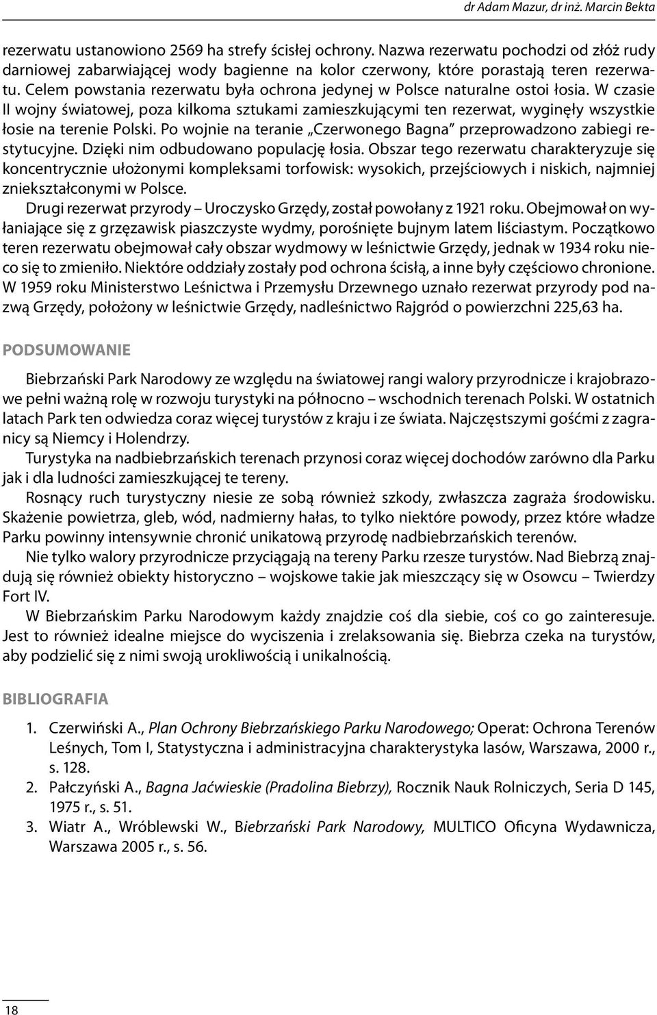 Celem powstania rezerwatu była ochrona jedynej w Polsce naturalne ostoi łosia.