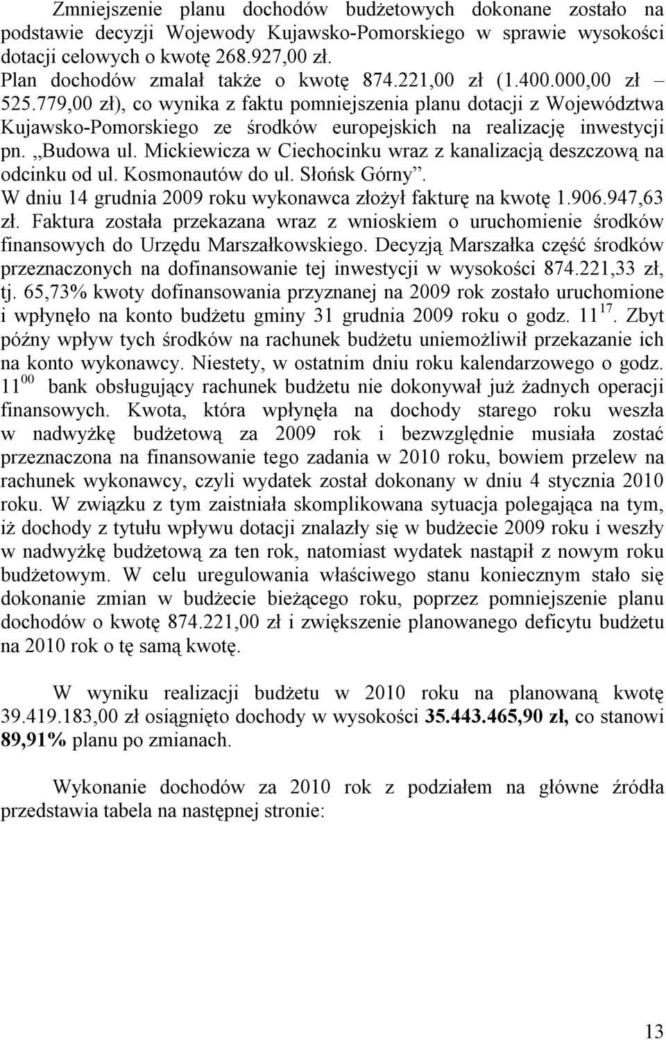 779,00 zł), co wynika z faktu pomniejszenia planu dotacji z Województwa Kujawsko-Pomorskiego ze środków europejskich na realizację inwestycji pn. Budowa ul.