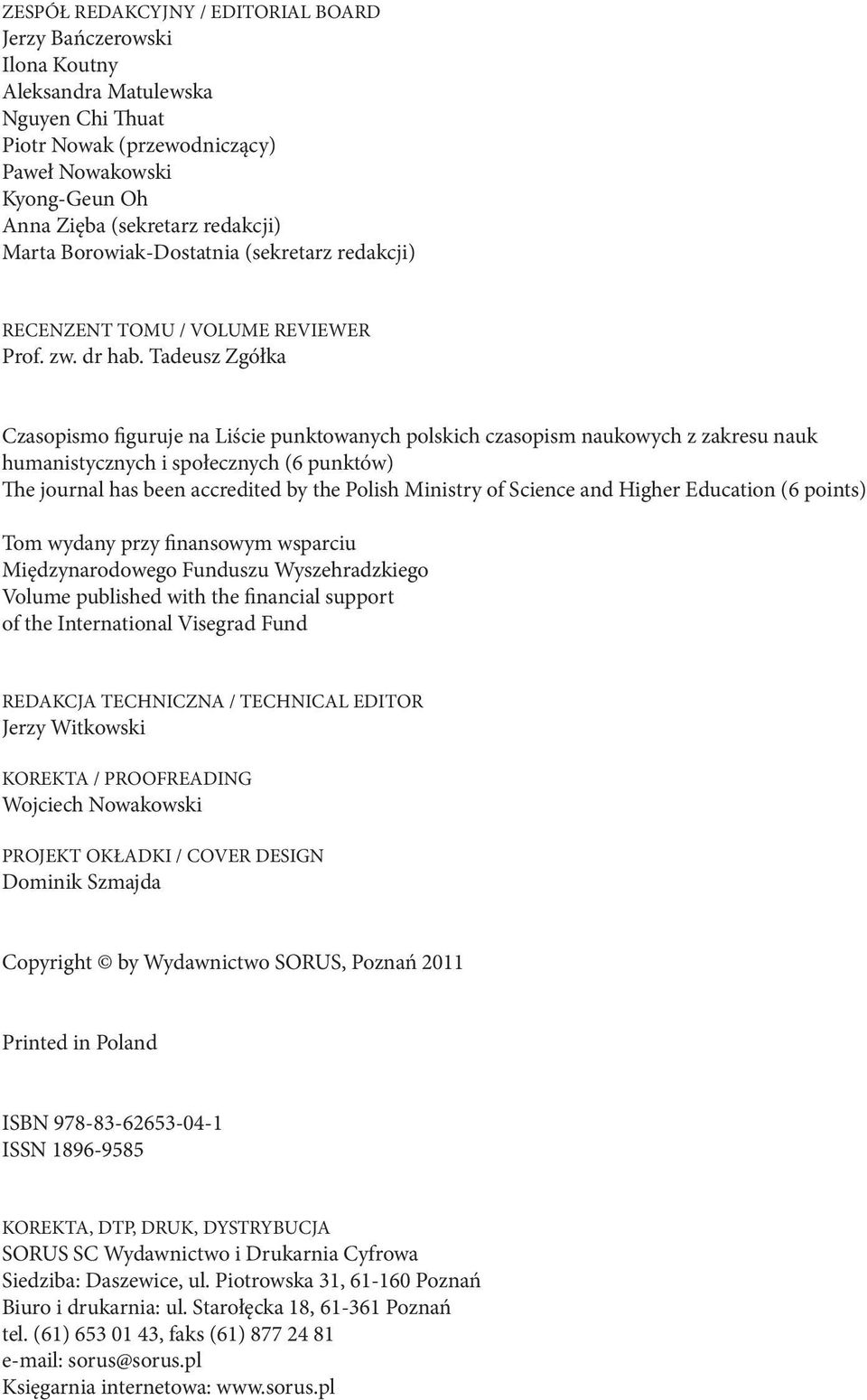 Tadeusz Zgółka Czasopismo figuruje na Liście punktowanych polskich czasopism naukowych z zakresu nauk humanistycznych i społecznych (6 punktów) The journal has been accredited by the Polish Ministry