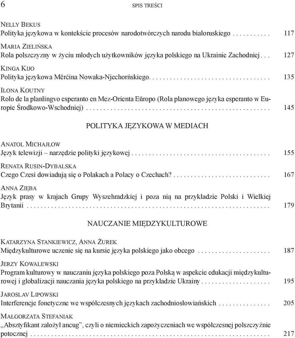 ... 135 Ilona Koutny Rolo de la planlingvo esperanto en Mez-Orienta Eŭropo (Rola planowego języka esperanto w Europie Środkowo-Wschodniej).