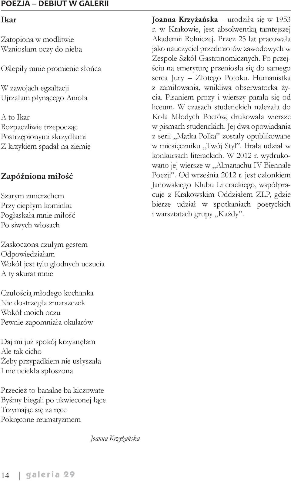 w Krakowie, jest absolwentką tamtejszej Akademii Rolniczej. Przez 25 lat pracowała jako nauczyciel przedmiotów zawodowych w Zespole Szkół Gastronomicznych.