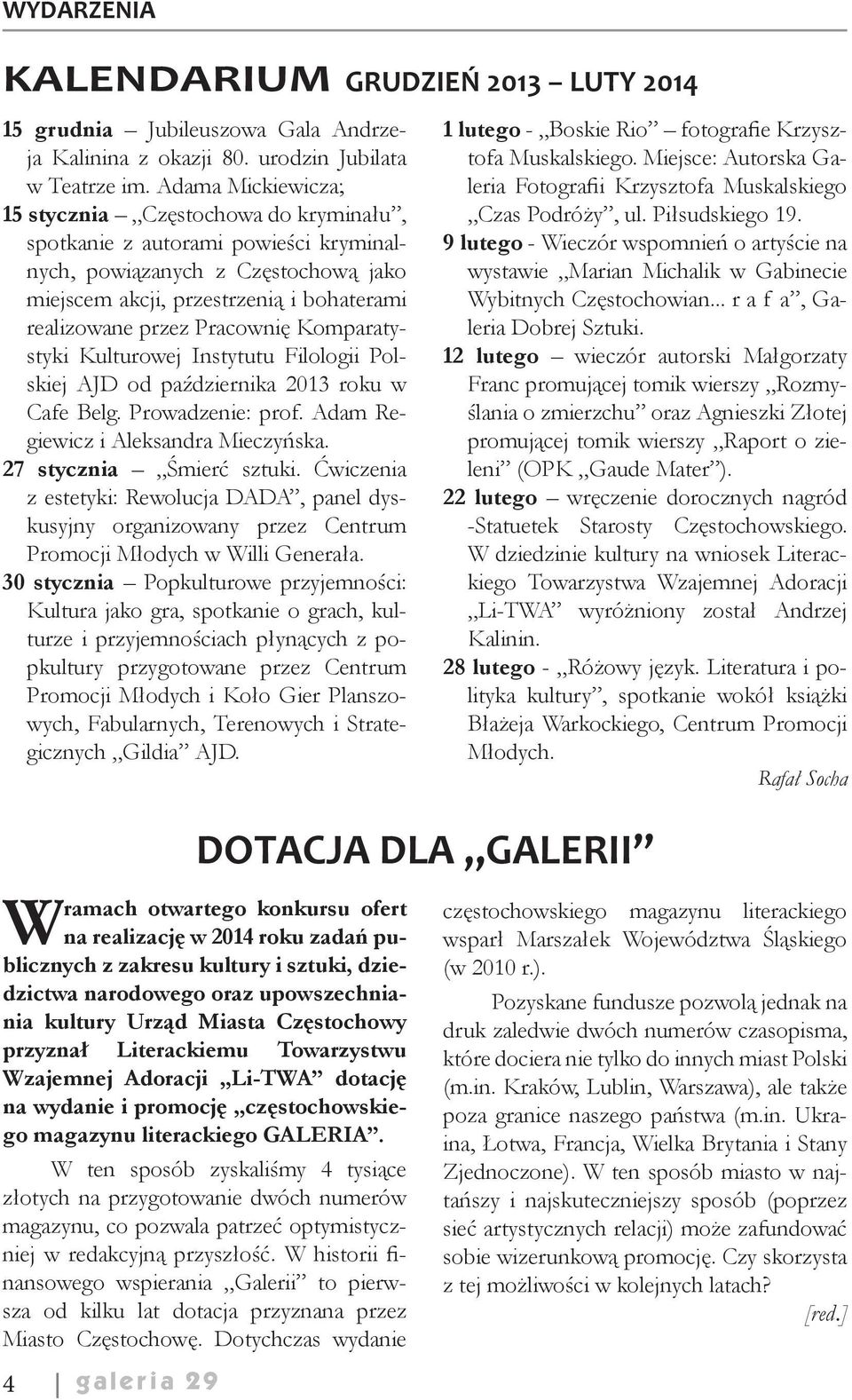 Pracownię Komparatystyki Kulturowej Instytutu Filologii Polskiej AJD od października 2013 roku w Cafe Belg. Prowadzenie: prof. Adam Regiewicz i Aleksandra Mieczyńska. 27 stycznia Śmierć sztuki.