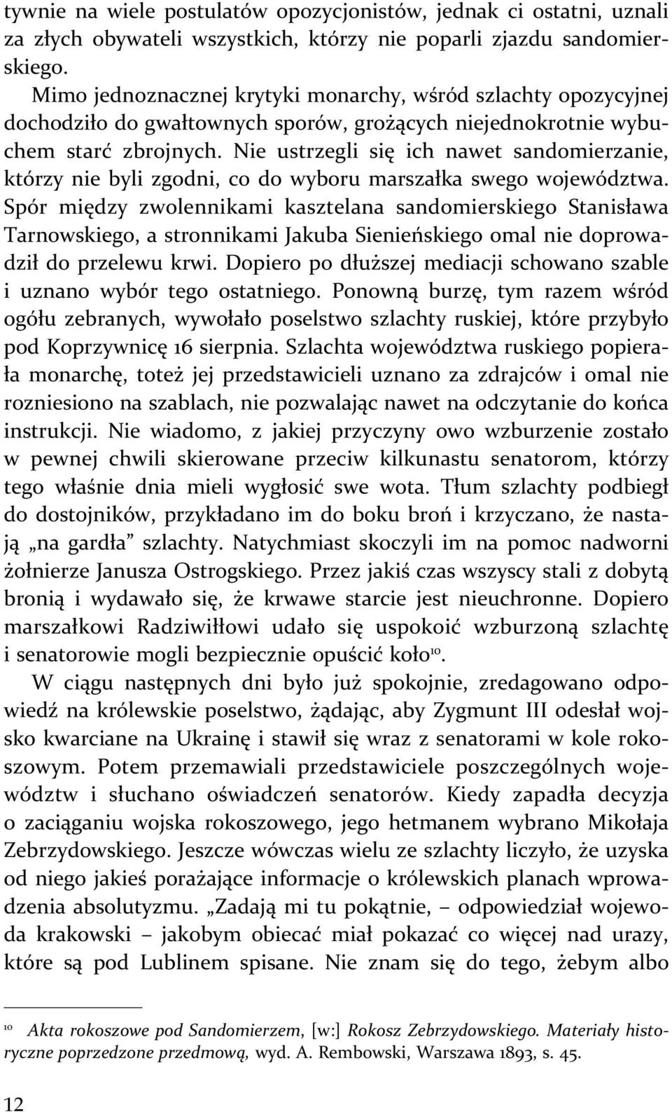 Nie ustrzegli się ich nawet sandomierzanie, którzy nie byli zgodni, co do wyboru marszałka swego województwa.