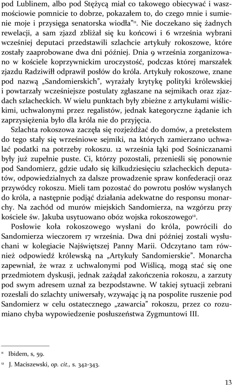 Dnia 9 września zorganizowano w kościele koprzywnickim uroczystość, podczas której marszałek zjazdu Radziwiłł odprawił posłów do króla.