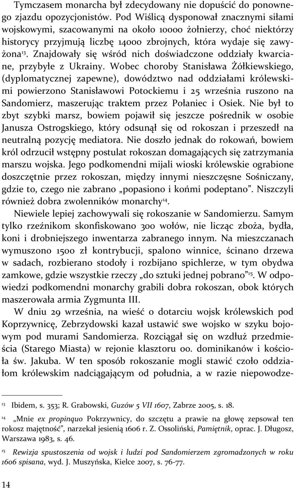 Znajdowały się wśród nich doświadczone oddziały kwarciane, przybyłe z Ukrainy.