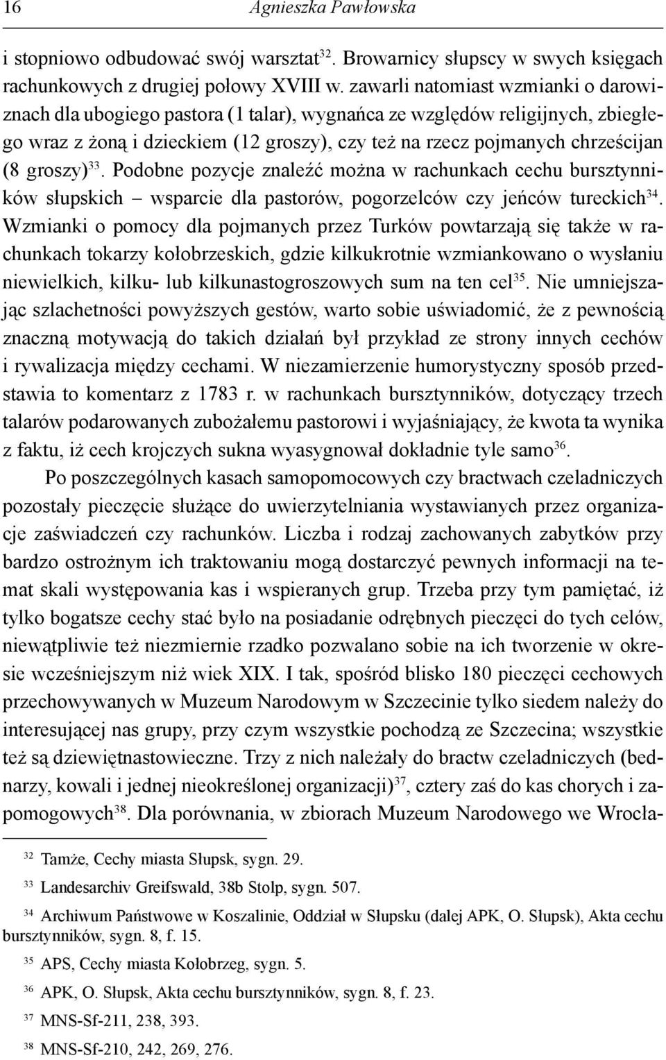 groszy) 33. Podobne pozycje znaleźć można w rachunkach cechu bursztynników słupskich wsparcie dla pastorów, pogorzelców czy jeńców tureckich 34.