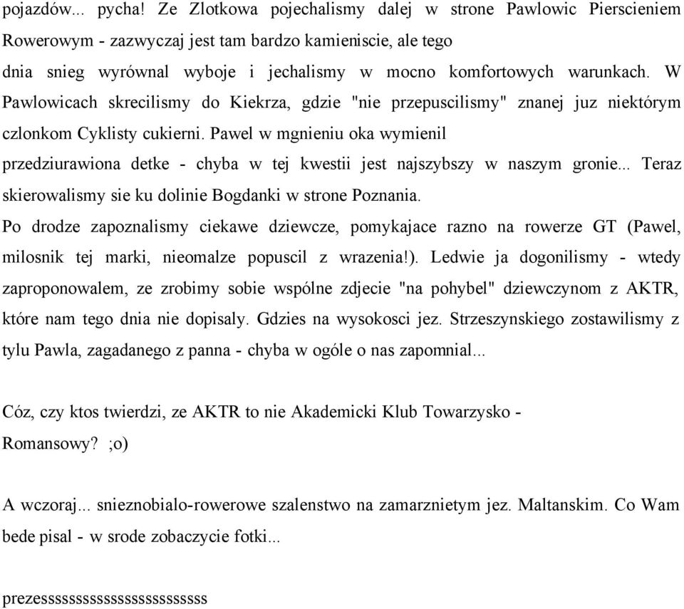 W Pawlowicach skrecilismy do Kiekrza, gdzie "nie przepuscilismy" znanej juz niektórym czlonkom Cyklisty cukierni.