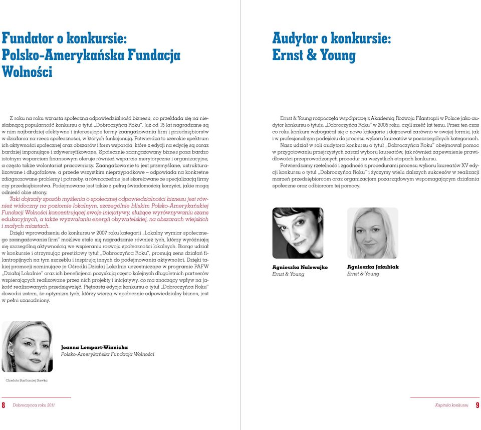 Już od 15 lat nagradzane są w nim najbardziej efektywne i interesujące formy zaangażowania firm i przedsiębiorstw w działania na rzecz społeczności, w których funkcjonują.