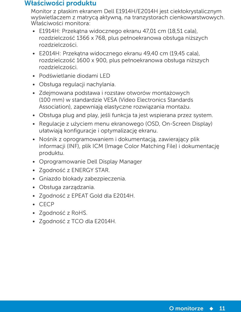 E2014H: Przekątna widocznego ekranu 49,40 cm (19,45 cala), rozdzielczość 1600 x 900, plus pełnoekranowa obsługa niższych rozdzielczości. Podświetlanie diodami LED Obsługa regulacji nachylania.