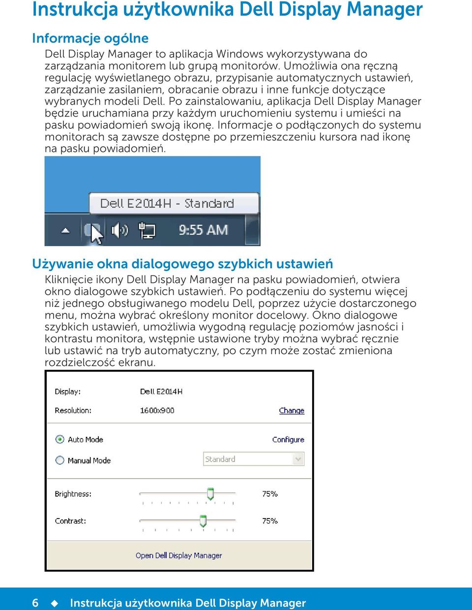 Po zainstalowaniu, aplikacja Dell Display Manager będzie uruchamiana przy każdym uruchomieniu systemu i umieści na pasku powiadomień swoją ikonę.