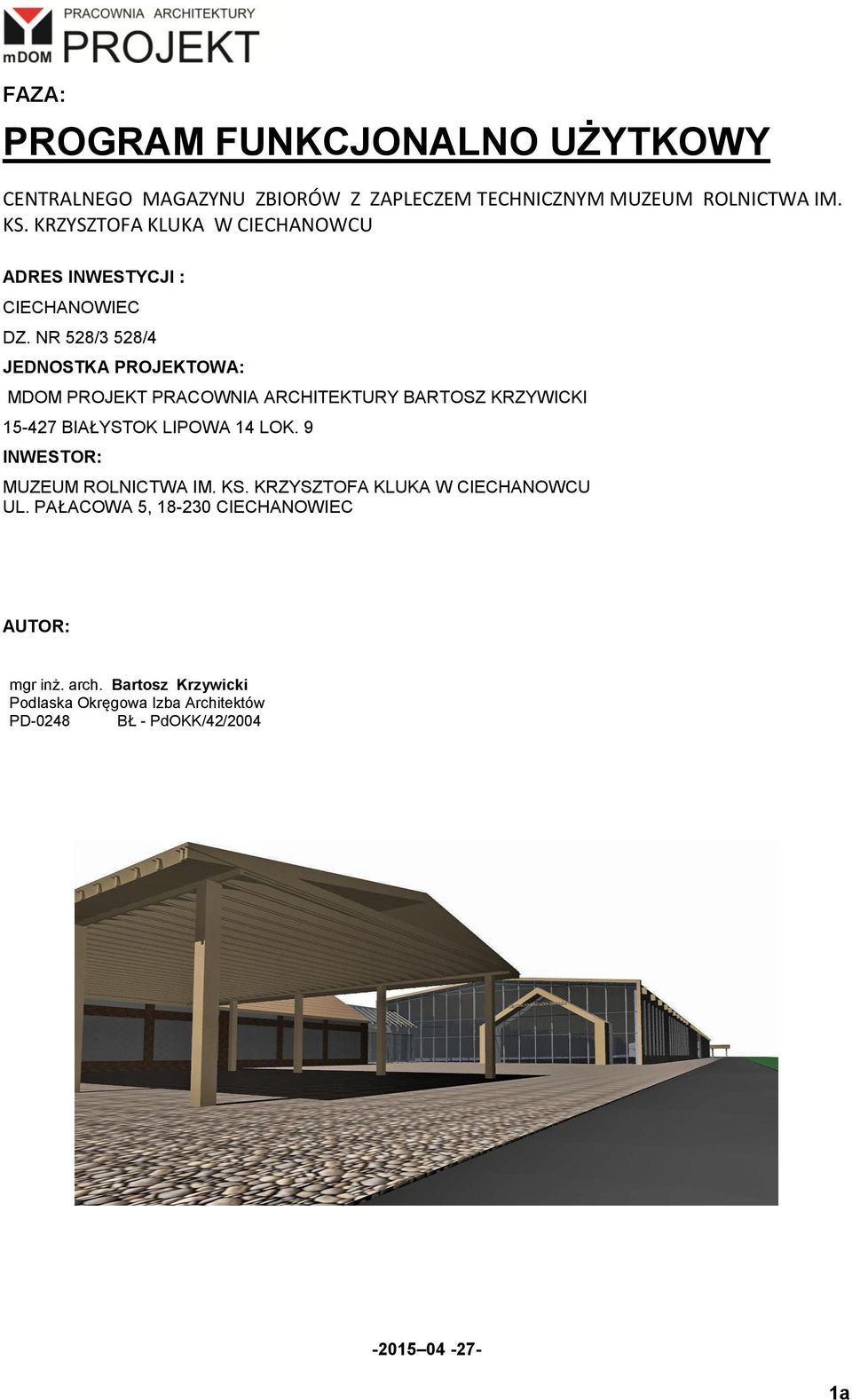 NR 528/3 528/4 JEDNOSTKA PROJEKTOWA: MDOM PROJEKT PRACOWNIA ARCHITEKTURY BARTOSZ KRZYWICKI 15-427 BIAŁYSTOK LIPOWA 14 LOK.