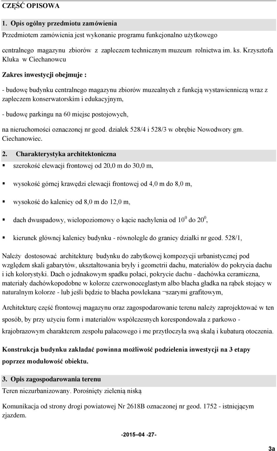 parkingu na 60 miejsc postojowych, na nieruchomości oznaczonej nr geod. działek 528/4 i 528/3 w obrębie Nowodwory gm. Ciechanowiec. 2.