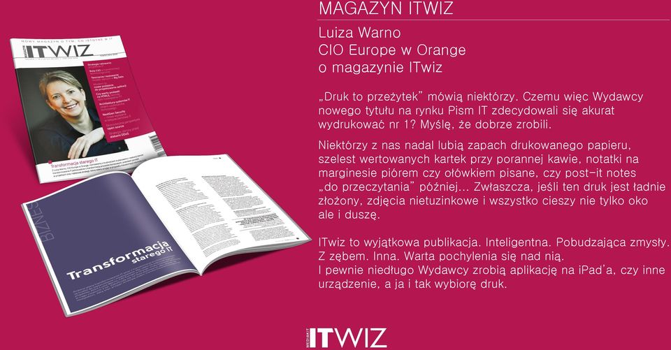 Niektórzy z nas nadal lubią zapach drukowanego papieru, szelest wertowanych kartek przy porannej kawie, notatki na marginesie piórem czy ołówkiem pisane, czy post-it notes do