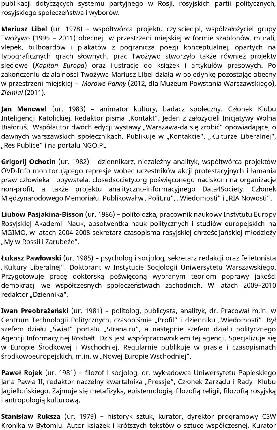 grach słownych. prac Twożywo stworzyło także również projekty sieciowe (Kapitan Europa) oraz ilustracje do książek i artykułów prasowych.