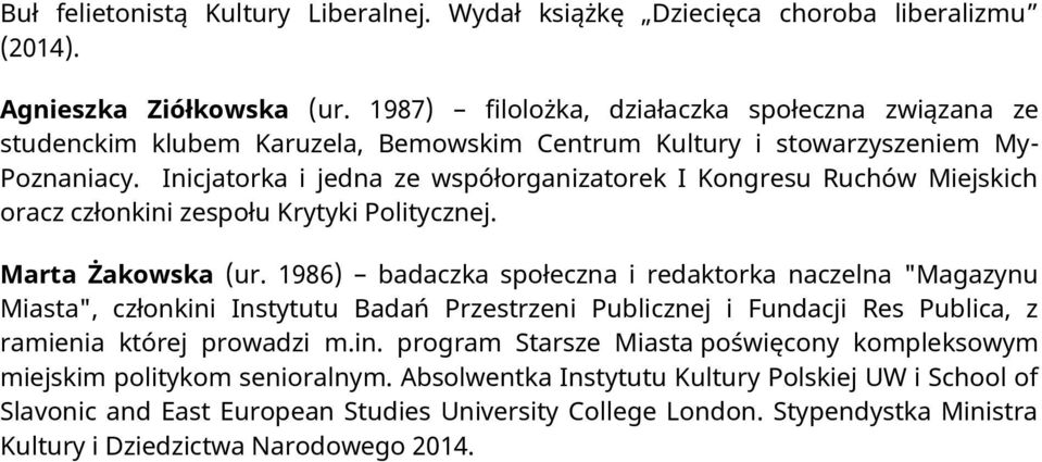 Inicjatorka i jedna ze współorganizatorek I Kongresu Ruchów Miejskich oracz członkini zespołu Krytyki Politycznej. Marta Żakowska (ur.