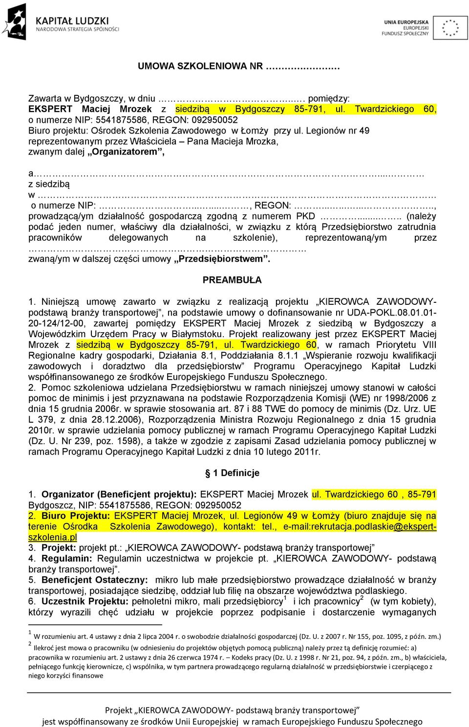 Legionów nr 49 reprezentowanym przez Właściciela Pana Macieja Mrozka, zwanym dalej Organizatorem, a... z siedzibą w o numerze NIP:......, REGON:.