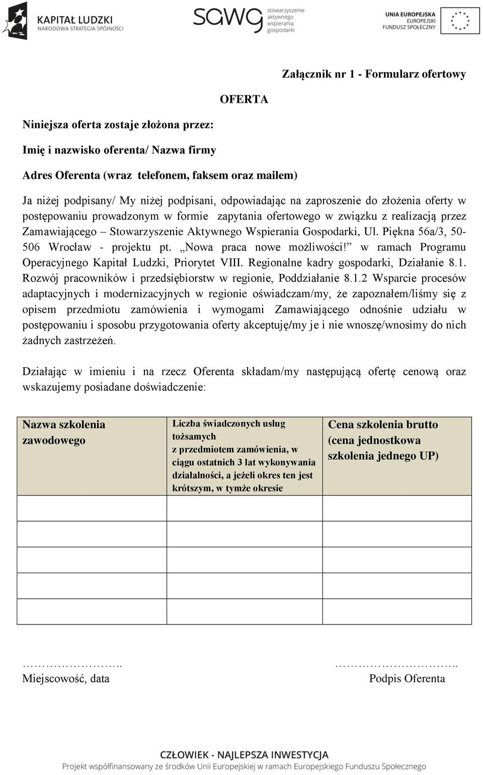 Gospodarki, Ul. Piękna 56a/3, 50-506 Wrocław - projektu pt. Nowa praca nowe możliwości! w ramach Programu Operacyjnego Kapitał Ludzki, Priorytet VIII. Regionalne kadry gospodarki, Działanie 8.1.