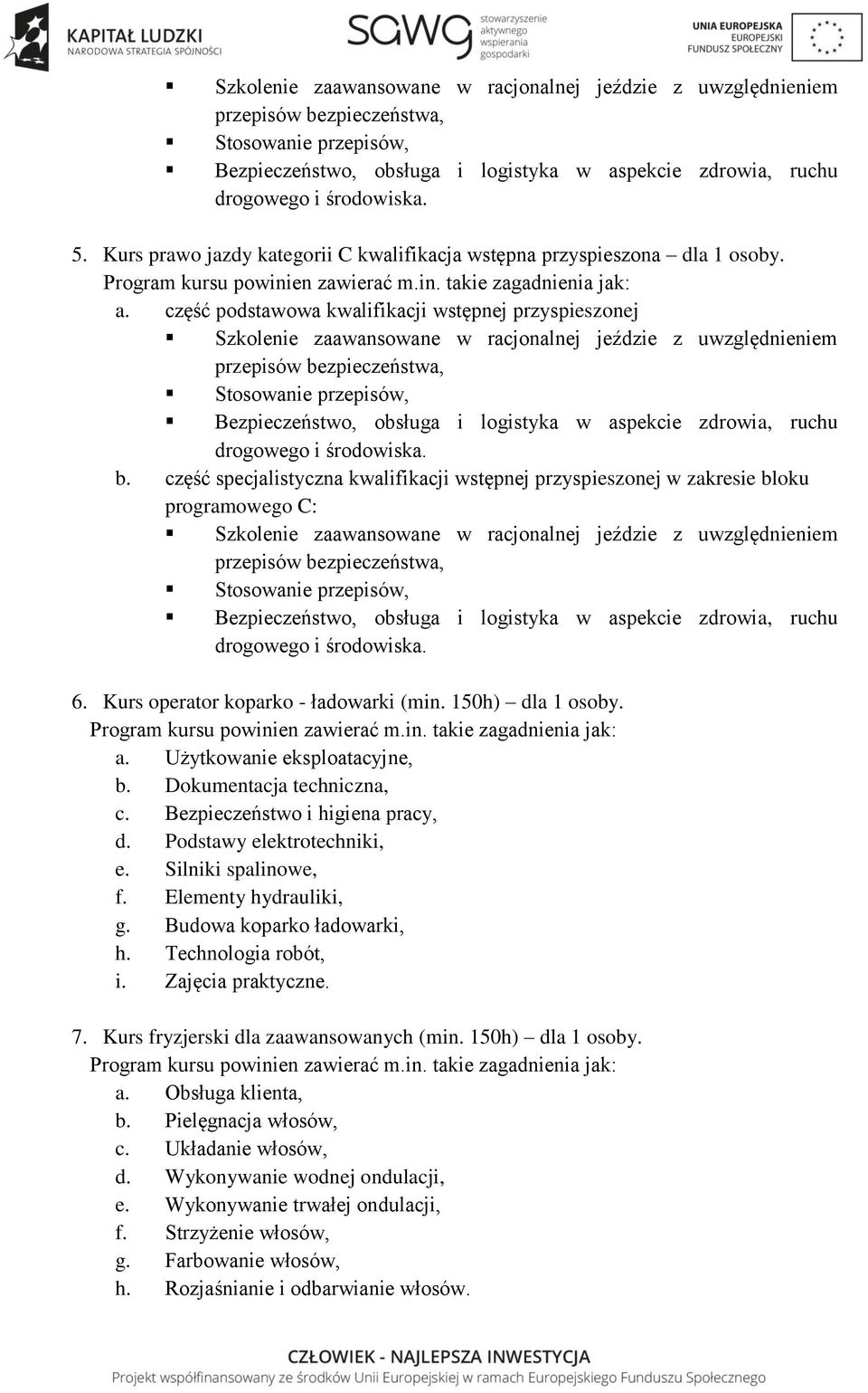 część podstawowa kwalifikacji wstępnej przyspieszonej Szkolenie zaawansowane w racjonalnej jeździe z uwzględnieniem przepisów bezpieczeństwa, Stosowanie przepisów, Bezpieczeństwo, obsługa i logistyka