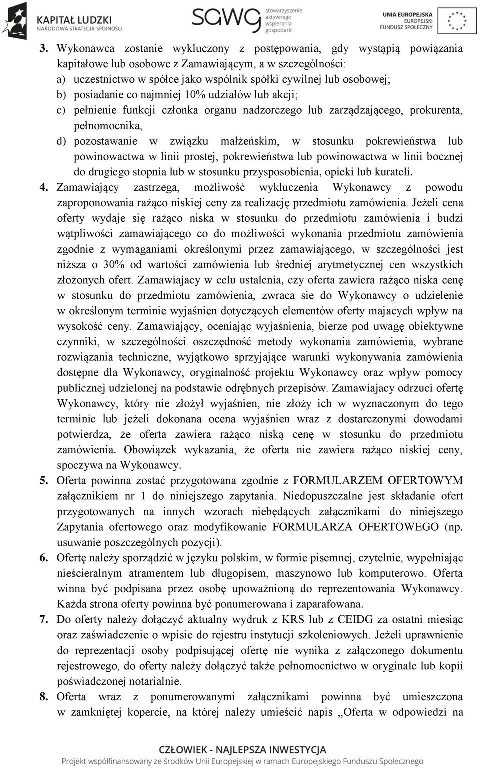 pokrewieństwa lub powinowactwa w linii prostej, pokrewieństwa lub powinowactwa w linii bocznej do drugiego stopnia lub w stosunku przysposobienia, opieki lub kurateli. 4.