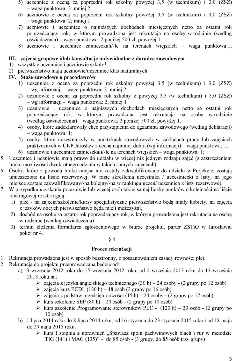 oświadczenia) waga punktowa: 2 poniżej 500 zł, powyżej 1. 8) uczniowie i uczennice zamieszkali/-łe na terenach wiejskich waga punktowa:1; III.