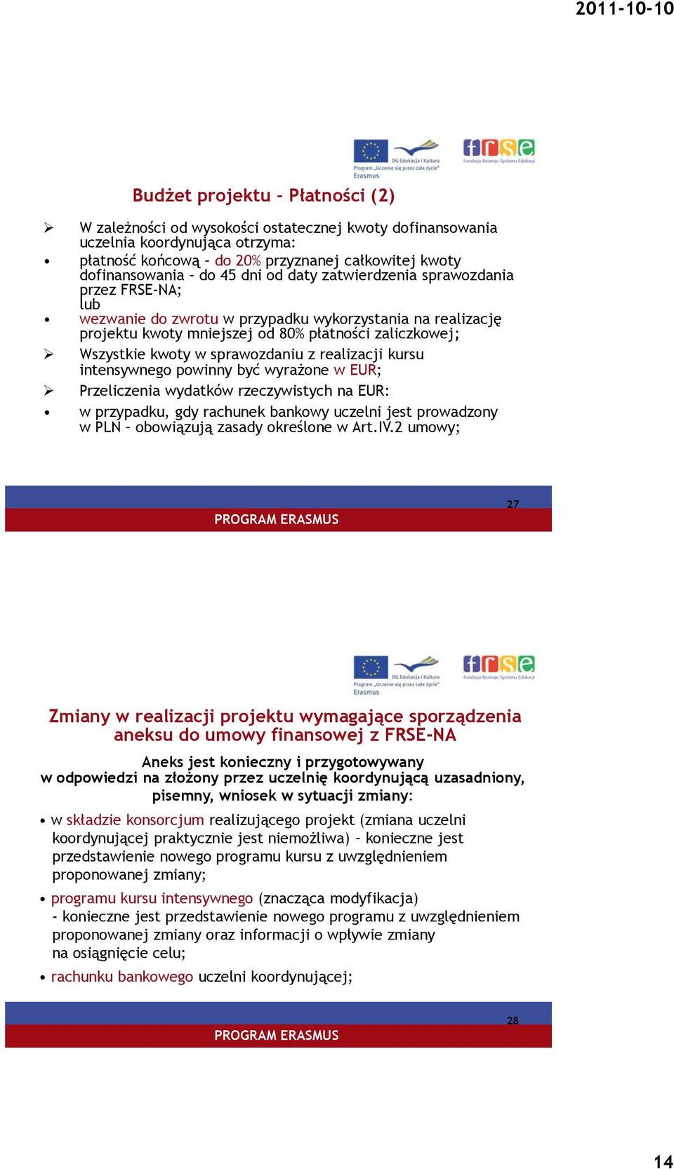 realizacji kursu intensywnego powinny być wyrażone w EUR; Przeliczenia wydatków rzeczywistych na EUR: w przypadku, gdy rachunek bankowy uczelni jest prowadzony w PLN obowiązują zasady określone w Art.