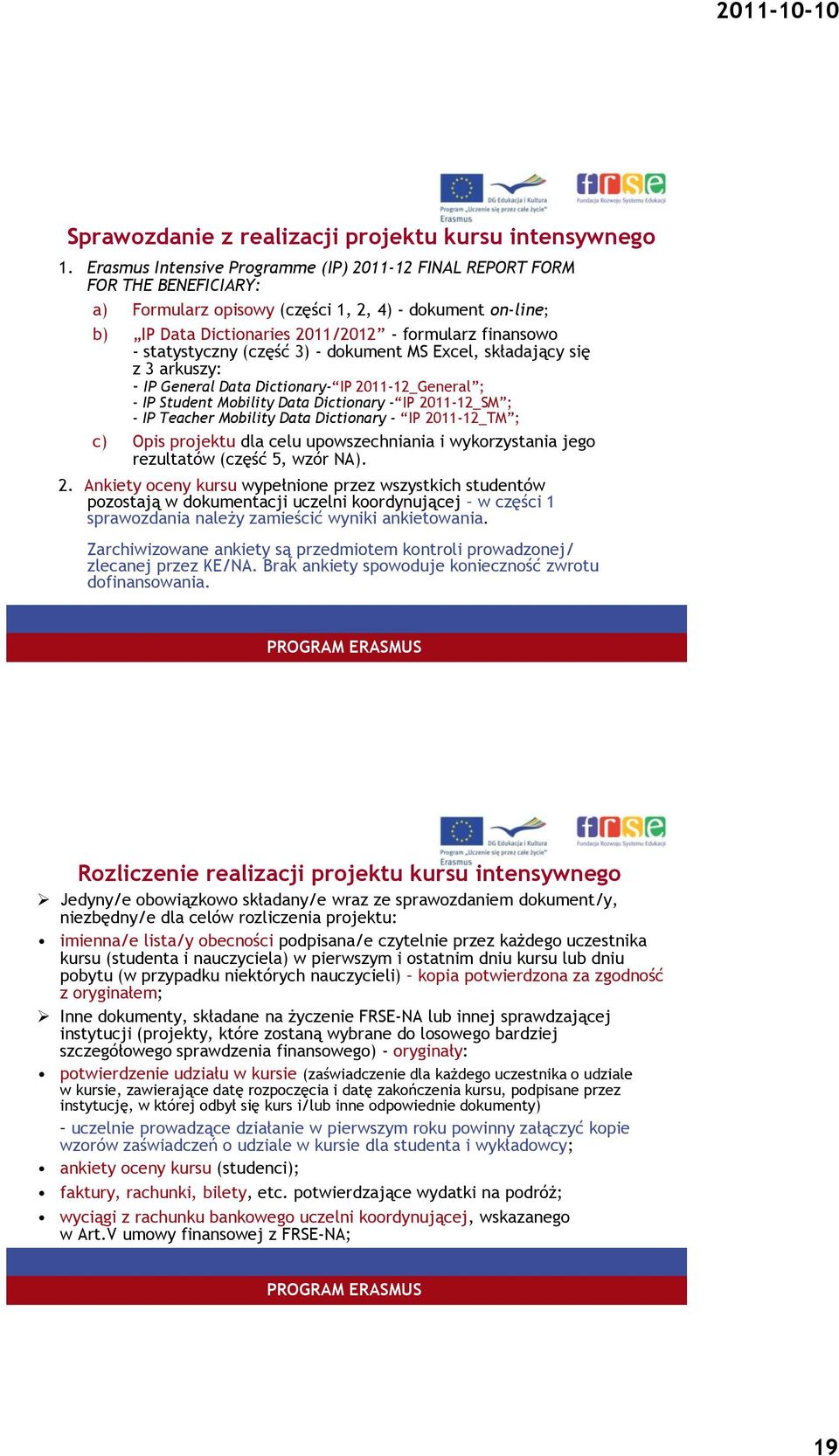 statystyczny (część 3) - dokument MS Excel, składający się z 3 arkuszy: - IP General Data Dictionary- IP 2011-12_General ; - IP Student Mobility Data Dictionary - IP 2011-12_SM ; - IP Teacher