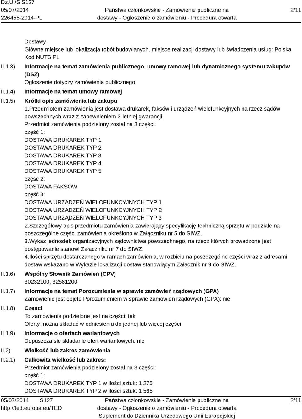 lub zakupu 1.Przedmiotem zamówienia jest dostawa drukarek, faksów i urządzeń wielofunkcyjnych na rzecz sądów powszechnych wraz z zapewnieniem 3-letniej gwarancji.